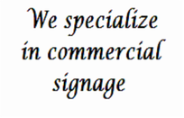 We specialize in commercial signage